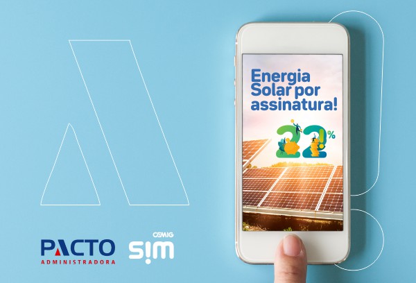 Energia solar por assinatura - Parceria Cemig SIM Pacto Administradora